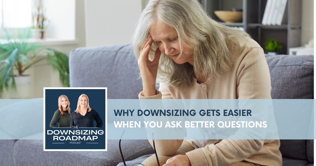 Thoughtful downsizing decisions made through asking better questions