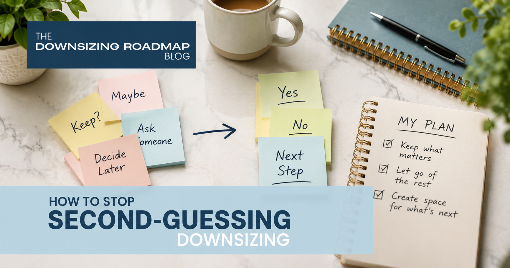 Second-guessing downsizing decisions shown through sticky notes, a notebook, and a clear planning process on a kitchen table